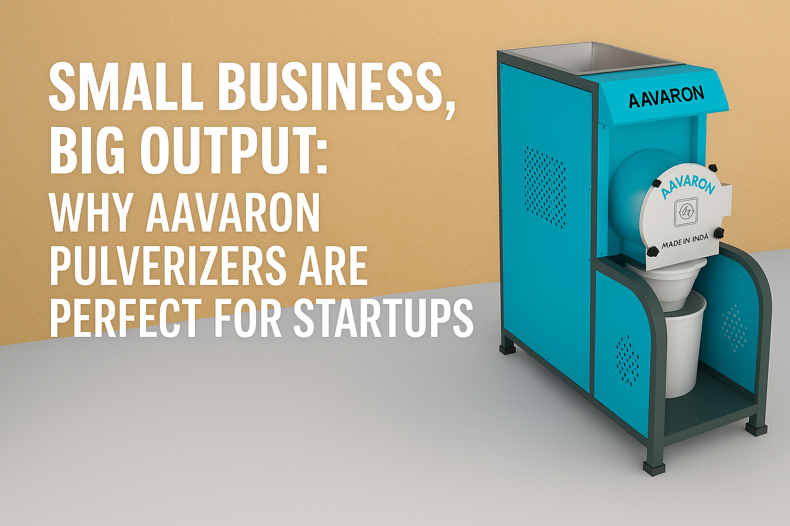 Small Business, Big Output: Why Aavaron Pulverizers Are Perfect for Startups